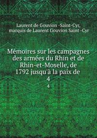 M?moires sur les campagnes des arm?es du Rhin et de Rhin-et-Moselle, de 1792 jusqu'? la paix de .