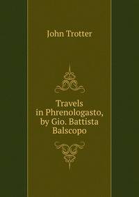 Travels in Phrenologasto, by Gio. Battista Balscopo