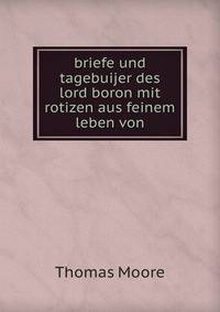 briefe und tagebuijer des lord boron mit rotizen aus feinem leben von