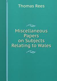 Miscellaneous Papers on Subjects Relating to Wales