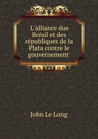 L'alliance due Br?sil et des r?publiques de la Plata contre le gouvernement .