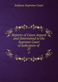 Reports of Cases Argued and Determined in the Supreme Court of Judicature of .. 27
