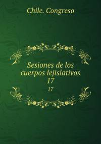Sesiones de los cuerpos lejislativos. 17