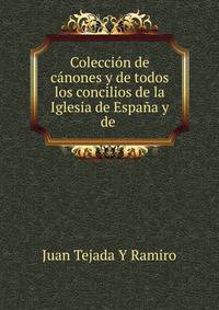 Coleccion de canones y de todos los concilios de la Iglesia de Espana y de .