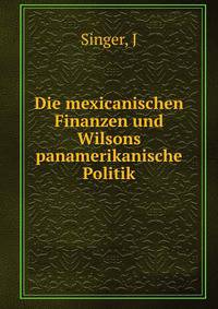 Die mexicanischen Finanzen und Wilsons panamerikanische Politik