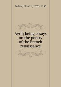 Avril; being essays on the poetry of the French renaissance