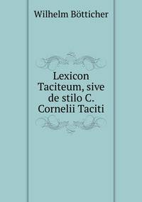 Lexicon Taciteum, sive de stilo C. Cornelii Taciti