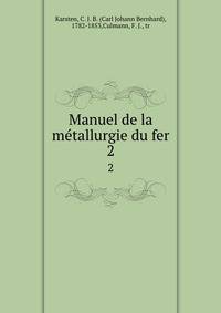 Manuel de la metallurgie du fer. 2