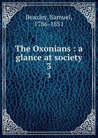 The Oxonians : a glance at society.. 3