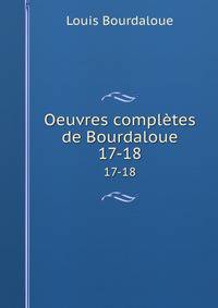 Oeuvres compltes de Bourdaloue. 17-18