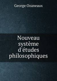 Nouveau syst?me d'?tudes philosophiques