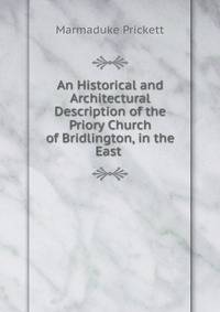 An Historical and Architectural Description of the Priory Church of Bridlington, in the East .