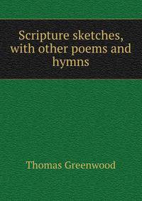 Scripture sketches, with other poems and hymns