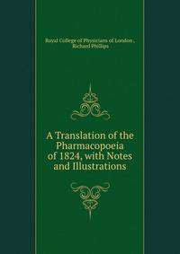 A Translation of the Pharmacopoeia of 1824, with Notes and Illustrations