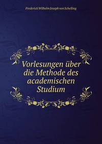 Vorlesungen uber die Methode des academischen Studium
