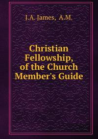 Christian Fellowship, of the Church Member's Guide