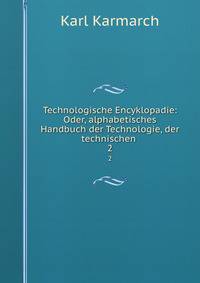 Technologische Encyklopadie: Oder, alphabetisches Handbuch der Technologie, der technischen .. 2