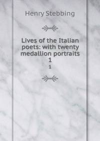 Lives of the Italian poets: with twenty medallion portraits. 1