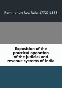 Exposition of the practical operation of the judicial and revenue systems of India