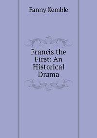 Francis the First: An Historical Drama