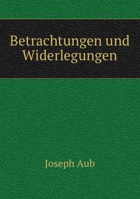 Betrachtungen und Widerlegungen