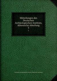 Mitteilungen des Deutschen Archologischen Instituts, Athenische Abteilung. 3
