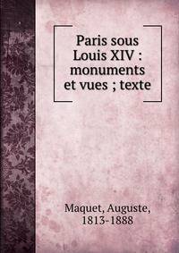 Paris sous Louis XIV : monuments et vues ; texte