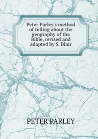 Peter Parley's method of telling about the geography of the Bible, revised and adapted by S. Blair