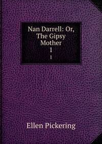 Nan Darrell: Or, The Gipsy Mother. 1