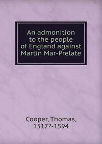 An admonition to the people of England against Martin Mar-Prelate