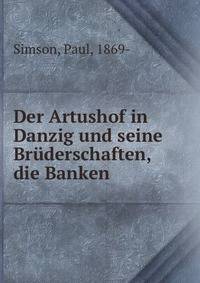 Der Artushof in Danzig und seine Bruderschaften, die Banken