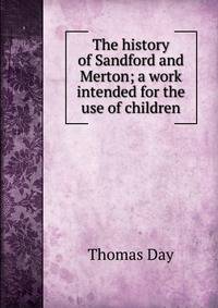 The history of Sandford and Merton; a work intended for the use of children