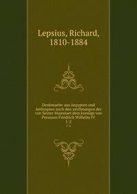 Denkmaeler aus Aegypten und Aethiopien nach den zeichnungen der von Seiner Majestaet dem koenige von Preussen Friedrich Wilhelm IV. 1-2