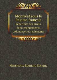 Montral sous le Rgime franais. Rpertoire des arrts, dits, mandements, ordonances et rglements