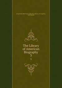 The Library of American Biography. 3
