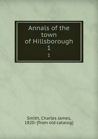 Annals of the town of Hillsborough. 1
