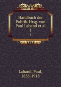 Handbuch der Politik. Hrsg. von Paul Laband et al.