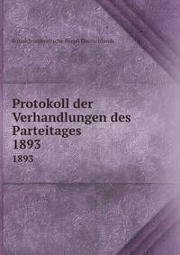 Protokoll der Verhandlungen des Parteitages. 1893