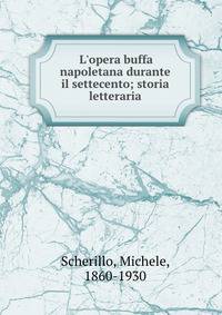 L'opera buffa napoletana durante il settecento; storia letteraria