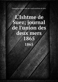 L'Ishtme de Suez; journal de l'union des deux mers