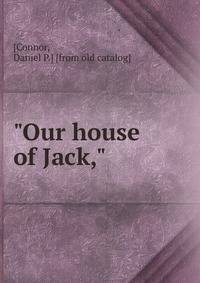 "Our house of Jack,"