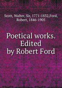 Poetical works. Edited by Robert Ford