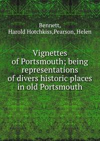 Vignettes of Portsmouth; being representations of divers historic places in old Portsmouth