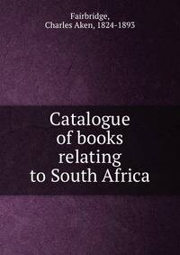 Catalogue of books relating to South Africa