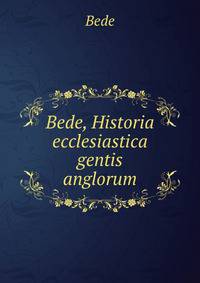 Bede, Historia ecclesiastica gentis anglorum