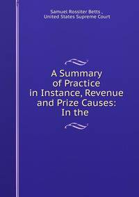A Summary of Practice in Instance, Revenue and Prize Causes: In the .