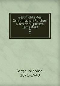 Geschichte des Osmanischen Reiches. Nach den Quellen Dargestellt. 2