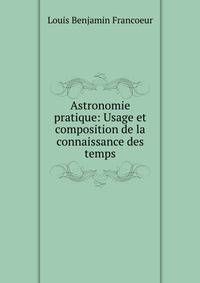 Astronomie pratique: Usage et composition de la connaissance des temps