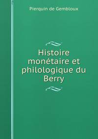 Histoire monetaire et philologique du Berry