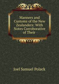 Manners and Customs of the New Zealanders: With Notes Corroborative of Their .